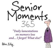 365 Senior Moments: Daily Lamentations on Memory Loss... and I Forget! What Else! di Helen Exley edito da HELEN EXLEY LONDON