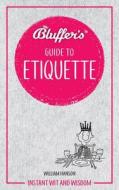 Bluffer's Guide to Etiquette di William Hanson edito da Haynes Publishing Group