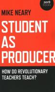 Student as Producer: How Do Revolutionary Teachers Teach? di Mike Neary edito da ZERO BOOKS