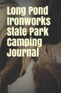 Long Pond Ironworks State Park Camping Journal: Blank Lined Journal for New Jersey Camping, Hiking, Fishing, Hunting, Ka di Anthony R. Carver edito da INDEPENDENTLY PUBLISHED