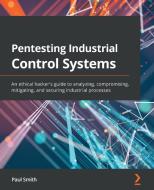 Pentesting Industrial Control Systems di Paul Smith edito da Packt Publishing Limited