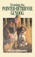 Training The Pointer-retriever Gundog di Michael Brander edito da Airlife Publishing Ltd