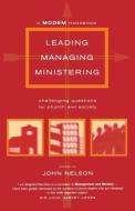 Leading, Managing, Ministering: Challenging Questions for Church and Society di J. Nelson edito da CANTERBURY PR NORWICH