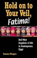 Hold On To Your Veil, Fatima! di Sanna Negus edito da Garnet Publishing Ltd