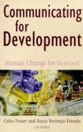 Communicating for Development: Human Change for Survival di Colin Fraser, Sonia Restrepo-Estrada edito da I. B. Tauris & Company