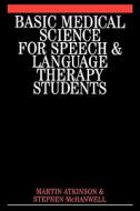 Basic Medical Science For Speech, Hearing And Language Students di Martin Atkinson, Stephen McHanwell edito da John Wiley And Sons Ltd