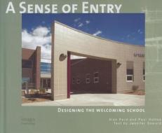 A Sense of Entry: Designing the Welcoming School di Alan Ford, Paul Hutton edito da Images Publishing Group