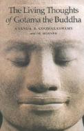 The Living Thoughts of Gotama the Buddha di Ananda Kentish Coomaraswamy, I. B. Horner edito da FONS VITAE