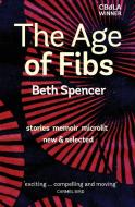 The Age of Fibs  stories memoir microlit di Beth Spencer edito da Spineless Wonders Publishing Pty Ltd