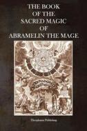 The Book of the Sacred Magic of Abramelin the Mage di Abramelin the Mage edito da Theophania Publishing