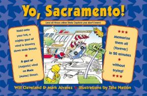 Yo Sacramento! (and all those other State Capitals you don't know) di Will Cleveland, Mark Alvarez edito da Easton Studio Press