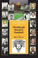 Great Moments in Pittsburgh Steelers Football: From the very beginning of football right through to the Mike Tomlin era. di Brian Kelly edito da LIGHTNING SOURCE INC