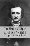 The Works of Edgar Allan Poe: Volume 1 di Edgar Allan Poe edito da Createspace Independent Publishing Platform