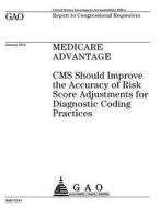Medicare Advantage: CMS Should Improve the Accuracy of Risk Score Adjustments for Diagnostic Coding Practices di United States Government Account Office edito da Createspace Independent Publishing Platform