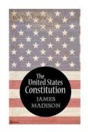 The United States Constitution di James Madison edito da Createspace Independent Publishing Platform