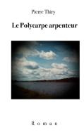 Le Polycarpe arpenteur di Pierre Thiry edito da Books on Demand