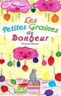 Les Petites Graines Du Bonheur di Francoise Seigneur edito da Editions Helene Jacob