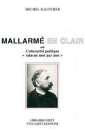 Mallarme En Clair: Ou l'Obscurite Poetique 'vaincue Mot Par Mot' di Michel Gauthier edito da KLINCKSIECK