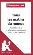 Ebook Tous les matins du monde (film) d'Alain Corneau (Fiche de lecture) di lePetitLitteraire, Gwendoline Dopchie edito da lePetitLitteraire.fr