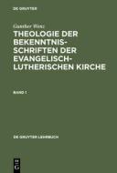 Gunther Wenz: Theologie der Bekenntnisschriften der evangelisch-lutherischen Kirche. Band 1 di Gunther Wenz edito da De Gruyter