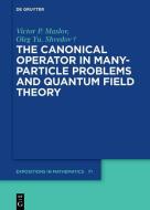 The Canonical Operator in Many-Particle Problems and Quantum Field Theory di Victor P. Maslov, Oleg Yu. Shvedov edito da Gruyter, Walter de GmbH