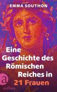 Eine Geschichte des Römischen Reiches in 21 Frauen di Emma Southon edito da Aufbau Verlage GmbH