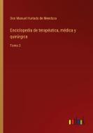 Enciclopedia de terapéutica, médica y quirúrgica di Don Manuel Hurtado de Mendoza edito da Outlook Verlag