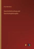 Geschichtsforschung und Geschichtsphilosophie di Ernst Bernheim edito da Outlook Verlag