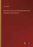 Über die Larven und die Metamorphose der Holothurien und Asterien di Joh. Müller edito da Outlook Verlag