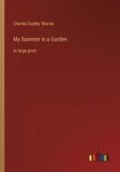 My Summer in a Garden di Charles Dudley Warner edito da Outlook Verlag