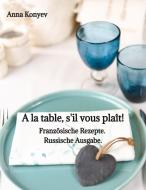 A la table, s'il vous plaît! di Anna Konyev edito da tredition