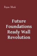Future Foundations Ready Wall Revolution di Rayan Musk edito da Sudeep Vamsi