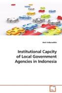 Institutional Capcity of Local Government Agencies in Indonesia di Amir Imbaruddin edito da VDM Verlag Dr. Müller e.K.