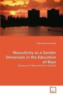 Masculinity as a Gender Dimension in the Education of Boys di Lillian Otieno-Omutoko edito da VDM Verlag
