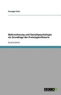 Wahrnehmung Und Gestaltpsychologie Als Grundlage Der Prototypentheorie di Giuseppe Stein edito da Grin Publishing