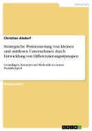 Strategische Positionierung von kleinen und mittleren Unternehmen durch Entwicklung von Differenzierungsstrategien di Christian Alsdorf edito da GRIN Publishing