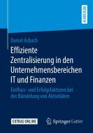 Effiziente Zentralisierung in den Unternehmensbereichen IT und Finanzen di Daniel Asbach edito da Springer-Verlag GmbH