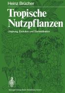 Tropische Nutzpflanzen di H. Brücher edito da Springer Berlin Heidelberg