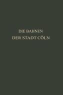 Die Bahnen der Stadt Cöln di Otto Kayser edito da Springer Berlin Heidelberg