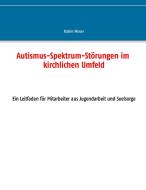 Autismus-Spektrum-Störungen im kirchlichen Umfeld di Katrin Moser edito da Books on Demand