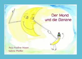 Der Mond und die Banane di Anja-Nadine Mayer edito da Books on Demand