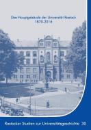 Das Hauptgebäude der Universität Rostock 1870-2016 di Ernst Münch, Kersten Krüger edito da Books on Demand