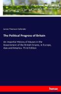 The Political Progress of Britain di James Thomson Callender edito da hansebooks