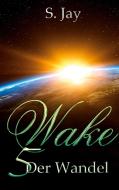 Wake 5 - Der Wandel di Sasa Jay edito da Books on Demand