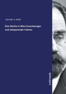 Eine Woche in Wien Zuverlaessiger und zeitsparender Fuehrer di A. Adolf Schmidt edito da Inktank publishing