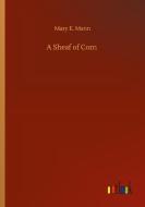 A Sheaf of Corn di Mary E. Mann edito da Outlook Verlag