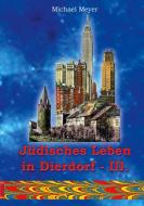 Jüdisches Leben in Dierdorf Teil III. di Michael Meyer edito da Books on Demand