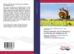 Efecto Inductor de la Tolerancia en Plantas por Radiacion UV di Elly Bacòpulos Mejìa, Adalberto Benavides M., Rahim Foroghbakhch edito da PUBLICIA