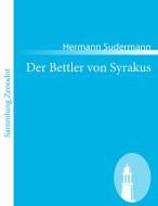 Der Bettler von Syrakus di Hermann Sudermann edito da Contumax