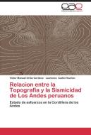Relacion entre la Topografia y la Sismicidad de Los Andes peruanos di Victor Manuel Uribe Cordova, Laurence Audin-Hourton edito da EAE